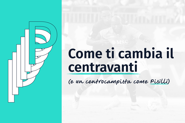 Come ti cambia il centravanti (e un centrocampista come Pisilli)